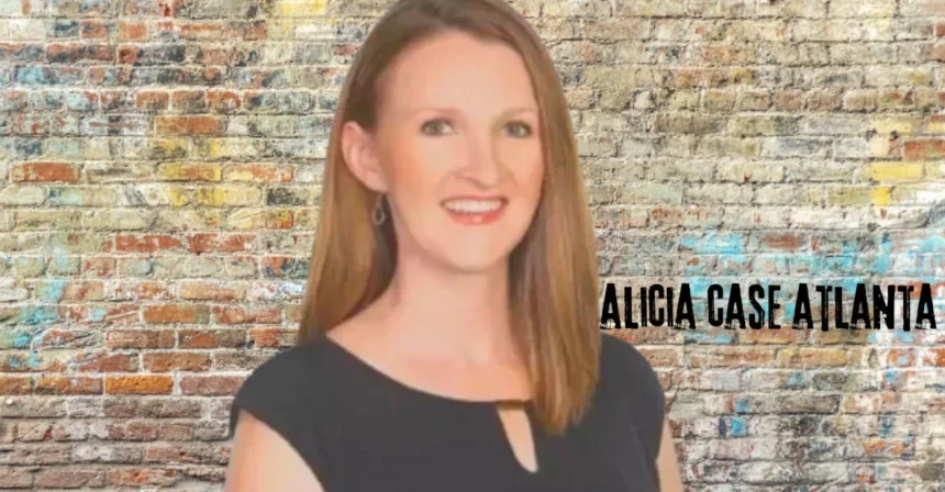 Alicia Case Atlanta 7 Must-Know Details