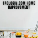 faqlogin.com Home Improvement: 8 Must-Know Strategies