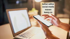 Luther editor social media maven keezy.co