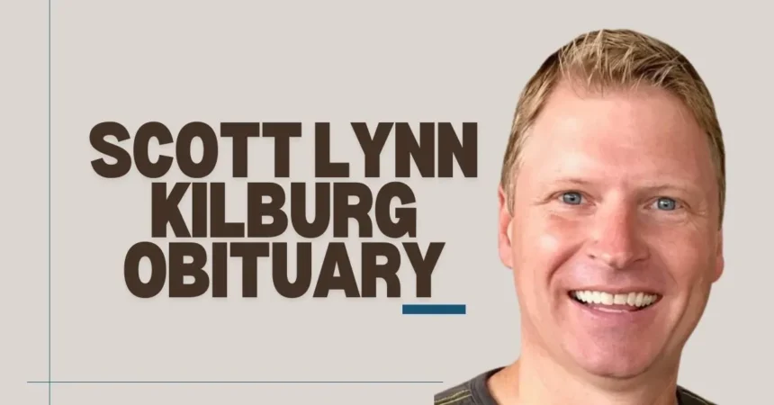 Remembering Scott Lynn Kilburg Obituary: A Life Well-Lived