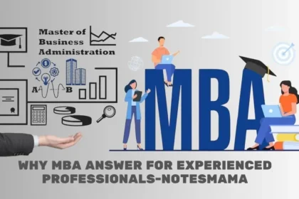 Why MBA Answer for Experienced Professionals-NotesMama: 5 Key Reasons