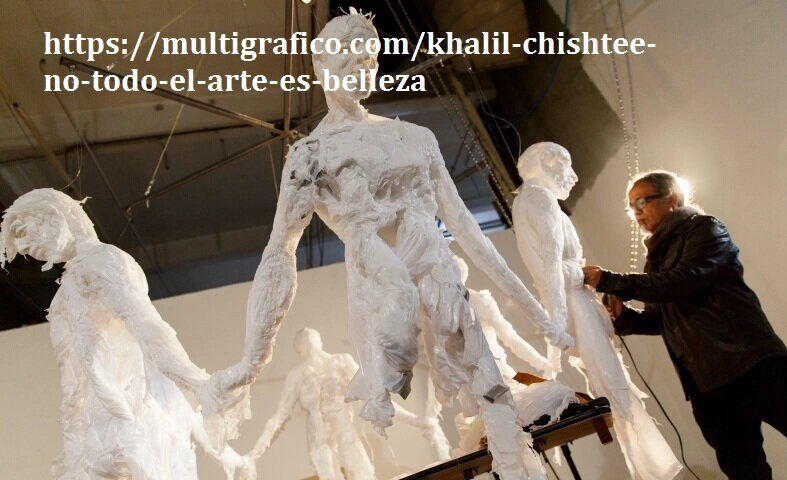 https://multigrafico.com/khalil-chishtee-no-todo-el-arte-es-belleza/: 7 Key Points