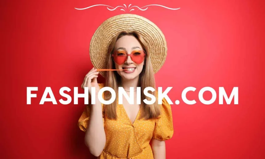 Fashionisk .com: 7 Top Trends to Explore Today