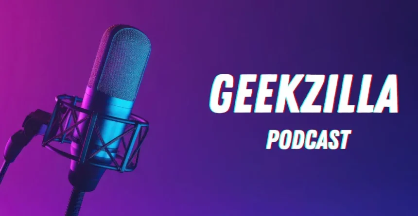 Geekzilla Podcast: 6 Top Discussions This Year