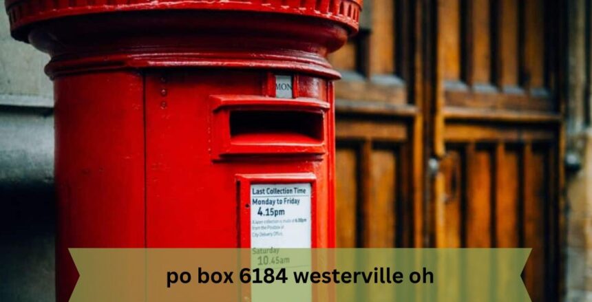 PO Box 6184 Westerville OH: Your Mail Hub Simplified