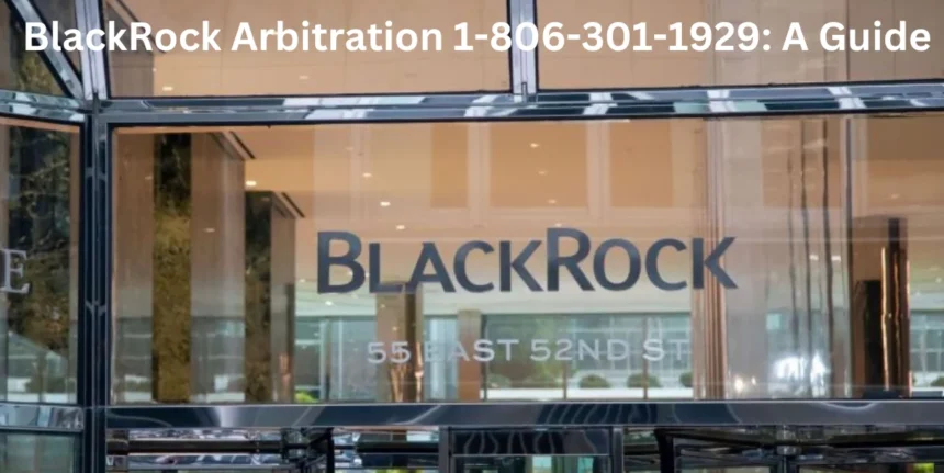 Blackrock Arbritation 1-806-301-1929: Your Legal Ally!