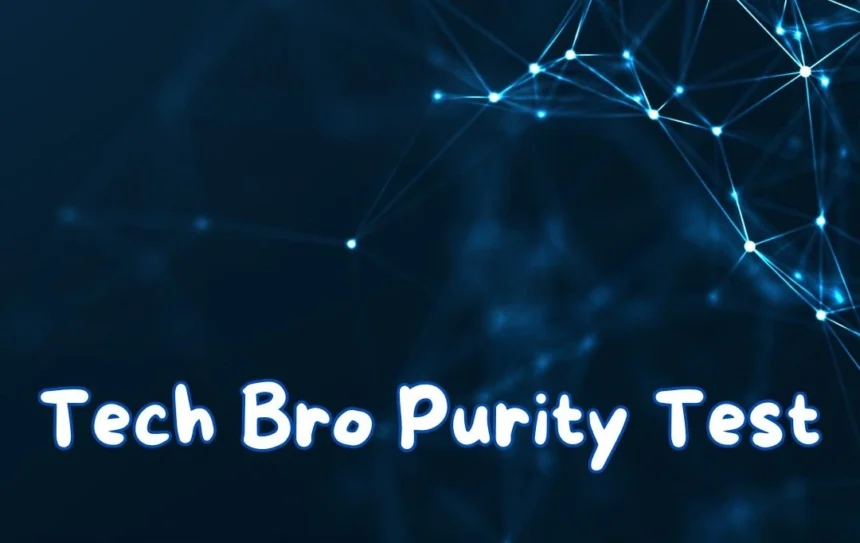 Tech Bro Purity Test How Tech-Savvy Are You