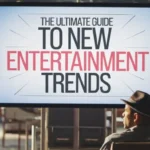 Explain Ultimate Guide to New Entertainment Trends Lumolog