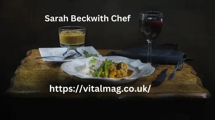 Sarah Beckwith Chef Culinary Excellence Redefined